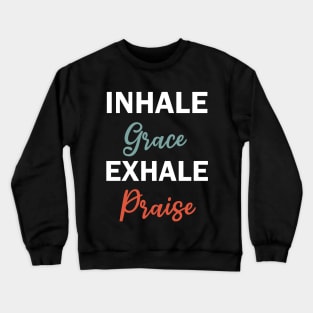 inhale grace exhale praise Crewneck Sweatshirt